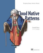 Cloud Native Patterns : Designing change-tolerant software - Cornelia Davis