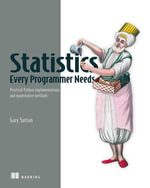 Statistics Every Programmer Needs : Practical Python implementations and quantitative methods - Gary Sutton