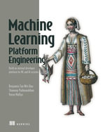 Machine Learning Platform Engineering : Build an internal developer platform for ML and AI systems - Benjamin Tan Wei Hao