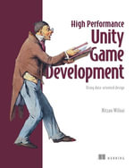 High Performance Unity Game Development : Using data-oriented design - Nitzan Wilnai