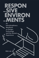 Responsive Environments : Defining our Technologically-Mediated Relationship with Space - Allen Sayegh