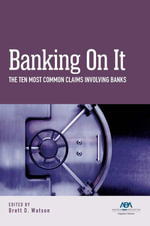 Banking on It : The Ten Most Common Claims Involving Banks - Brett Watson