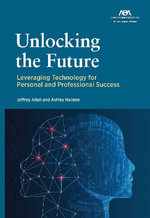 Unlocking the Future : Leveraging Technology for Personal and Professional Success - Jeffrey Allen