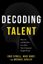 Decoding Talent : How AI and Big Data Can Solve Your Company's People Puzzle - Eric Sydell