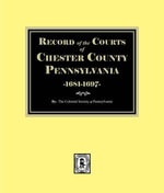 RECORD of the COURTS of CHESTER COUNTY, 1681-1697 - The Colonial Society of Pennsylvania