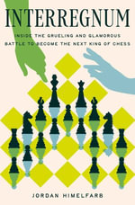 Interregnum : Inside the Grueling and Glamorous Battle to Become the Next King of Chess - Jordan Himelfarb
