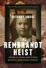 The Rembrandt Heist : The Story of a Criminal Genius, a Stolen Masterpiece, and an Enigmatic Friendship - Anthony M. Amore