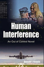 Human Interference : An Out of Control Novel - Donald L Reavis