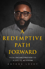 A Redemptive Path Forward : From Incarceration to a Life of Activism - Antong Lucky