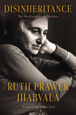 Disinheritance : The Rediscovered Stories - Ruth Prawer Jhabvala