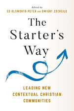 The Starter's Way : Leading New Contextual Christian Communities - Edward Olsworth-Peter