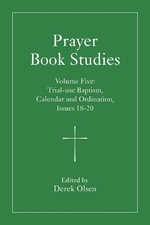 Prayer Book Studies Volume Five : Trial-use Baptism, Calendar and Ordination, Issues 18-20 - Derek Olsen