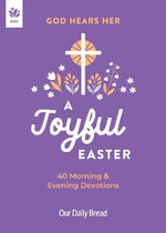 God Hears Her, A Joyful Easter : 40 Morning and Evening Devotions - Our Daily Bread