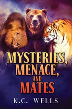 Mysteries, Menace, and Mates : Lions & Tigers & Bears - K.C. Wells