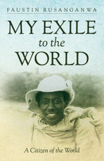 My Exile to the World : A Citizen of the World - Faustin Rusanganwa