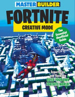 Master Builder Fortnite: Creative Mode : The Essential Unofficial Guide - Triumph Books