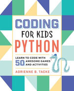Coding for Kids: Python : Learn to Code with 50 Awesome Games and Activities - Adrienne B. Tacke