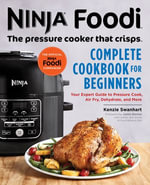 Ninja Foodi : The Pressure Cooker that Crisps - Kenzie Swanhart