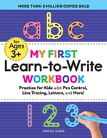 My First Learn-to-Write Workbook : Practice for Kids with Pen Control, Line Tracing, Letters, and More! - Crystal Radke