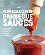 American Barbecue Sauces : Marinades, Rubs, and More from the South and Beyond - Greg Mrvich