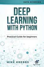 Deep Learning With Python : Practical Guide for Beginners - Mike Krebbs