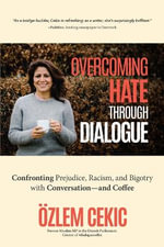 Overcoming Hate Through Dialogue : Confronting Prejudice, Racism, and Bigotry with Conversation-and Coffee (Women in Politics, Social Activism, Discrimination, Minority Studies) - zlem Cekic