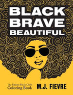 Black Brave Beautiful : A Badass Black Girl's Coloring Book (Teen & Young Adult Maturing, Crafts, Women Biographies, For Fans of Badass Black Girl) - M.J. Fievre