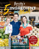 FlavCity's 5 Ingredient Meals : 50 Easy & Tasty Recipes Using the Best Ingredients from the Grocery Store - Bobby Parrish