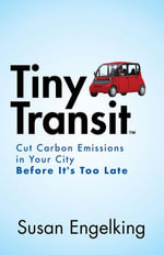 Tiny Transit : Cut Carbon Emissions in Your City Before It's Too Late - Susan Engelking