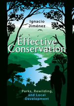 Effective Conservation : Parks, Rewilding, and Local Development - Ignacio Jiménez