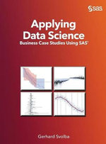 Applying Data Science : Business Case Studies Using SAS - Gerhard Svolba