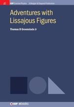 Adventures with Lissajous Figures : IOP Concise Physics - Thomas B Greenslade Jr