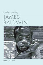 Understanding James Baldwin : Understanding Contemporary American Literature - Marc Dudley