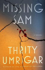 Missing Sam : A Novel - Thrity Umrigar