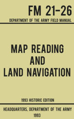 Map Reading And Land Navigation - Army FM 21-26 (1993 Historic Edition) : Department Of The Army Field Manual - US Department of the Army