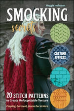 Smocking Secrets : 20 Stitch Patterns to Create Unforgettable Texture - Maggie Hofmann
