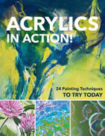 Acrylics in Action! : 24 Painting Techniques to Try Today - Martin Thomas & Sylvia Homberg, Gabriele Malberg, Sylwia Mesch, Monika Reiter, Christin Stapff