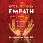 The Evolutionary Empath : A Practical Guide for Heart-Centered Consciousness - Rev. Stephanie Red Feather