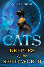 Cats : Keepers of the Spirit World - John A. Rush