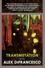 Transmutation : Stories - Alex DiFrancesco