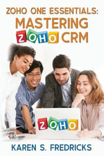 Zoho One Essentials : Mastering Zoho CRM - Karen S. Fredricks