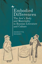 Embodied Differences : The Jew's Body and Materiality in Russian Literature and Culture - Henrietta Mondry