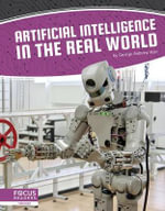Artificial Intelligence : Artificial Intelligence in the Real World : Artificial Intelligence - George Anthony Kulz