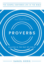 Proverbs : Walking in the Way of Christ - Samuel Bierig