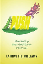 PUSH : Manifesting Your God-Given Potential - Latrivette Williams
