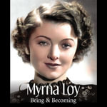 Myrna Loy : Being and Becoming - James Kotsilibas-Davis