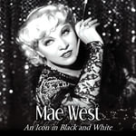 Mae West : An Icon in Black and White - Jill Watts