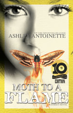 Moth to a Flame : Tenth Anniversary Edition - Ashley Antoinette