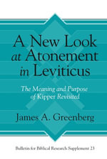 A New Look at Atonement in Leviticus : The Meaning and Purpose of Kipper Revisited - James A. Greenberg