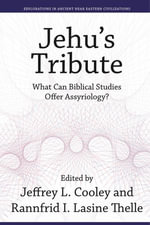 Jehu's Tribute : What Can Biblical Studies Offer Assyriology? - Jeffrey L. Cooley